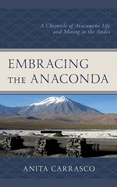 Embracing the Anaconda: A Chronicle of Atacameo Life and Mining in the Andes