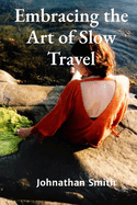 Embracing the Art of Slow Travel: Preserving Biodiversity Through Artful Observation and Documentation