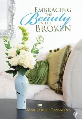 Embracing the Beauty in the Broken - Cassalina, Margarete