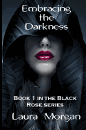 Embracing the Darkness: Book 1 in the Black Rose Series