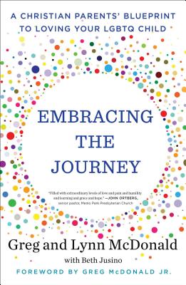 Embracing the Journey: A Christian Parents' Blueprint to Loving Your LGBTQ Child - McDonald, Greg, and McDonald, Lynn, and Jusino, Beth