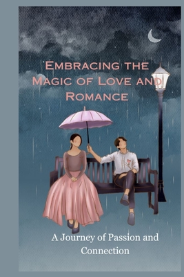 Embracing the Magic of Love and Romance: A Journey of Passion and Connection - Odega, Patrick