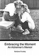 Embracing the Moment: An Alzheimer's Memoir