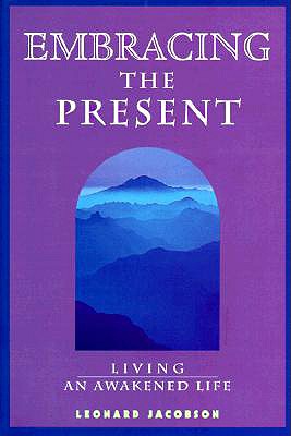 Embracing the Present: Living an Awakened Life - Jacobson, Leonard