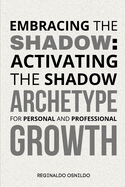 Embracing the Shadow: Activating the Shadow Archetype for Personal and Professional Growth