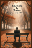 Embracing the Shadows: Navigating Anxiety and Depression