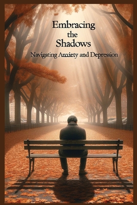Embracing the Shadows: Navigating Anxiety and Depression - Elsherif, Hesham Mohamed, Dr.