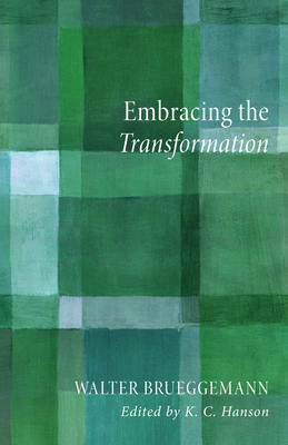 Embracing the Transformation - Brueggemann, Walter, and Hanson, K C (Editor)