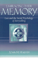 Embracing Their Memory: Loss and the Social Psychology of Storytelling - Harvey, John H, Dr.