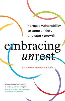 Embracing Unrest: Harness Vulnerability to Tame Anxiety and Spark Growth - Parker, Sandra, Dr.