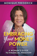 Embracing Your Money Power: A woman's guide to financial freedom