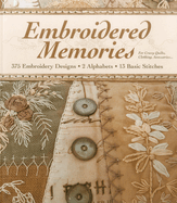 Embroidered Memories: 375 Embroidery Designs - 2 Alphabets - 13 Basic Stitches - For Crazy Quilts, Clothing, Accessories...