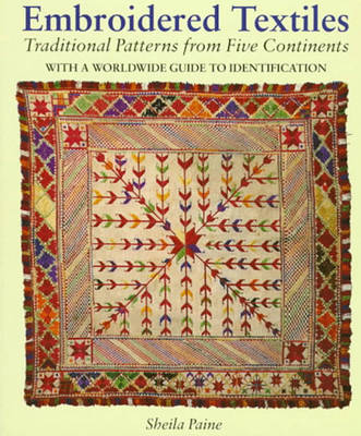 Embroidered Textiles: Traditional Patterns from Five Continents with a Worldwide Guide to Identification - Paine, Sheila, and Rivers, Victoria Z