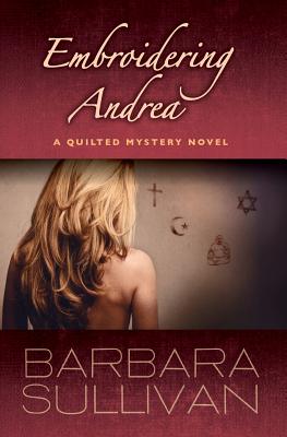 Embroidering Andrea, a Quilted Mystery novel - Sullivan, Barbara