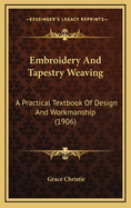 Embroidery And Tapestry Weaving: A Practical Textbook Of Design And Workmanship (1906)
