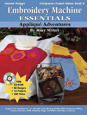 Embroidery Machine Essentials - Applique Adventures: Companion Project Series: Book 6 - Mulari, Mary