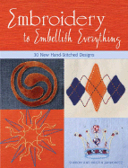 Embroidery to Embellish Everything: 30 New Hand-Stitched Designs