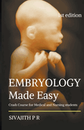 Embryology Made Easy: Crash Course For Medical And Nursing Students
