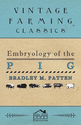 Embryology of The Pig - Patten, Bradley M