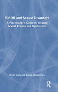 EMDR and Sexual Disorders: A Practitioner's Guide to Treating Sexual Trauma and Dysfunction