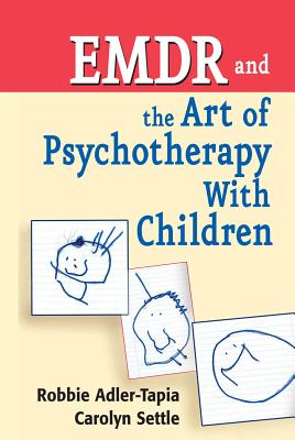 EMDR and the Art of Psychotherapy with Children - Adler-Tapia, Robbie, PhD, and Settle, Carolyn, MSW, Lcsw