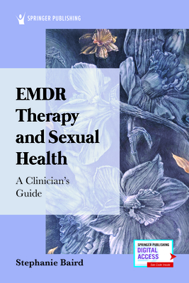 EMDR Therapy and Sexual Health: A Clinician's Guide - Baird, Stephanie, MS
