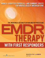 Emdr with First Responders: Models, Scripted Protocols, and Summary Sheets for Mental Health Interventions