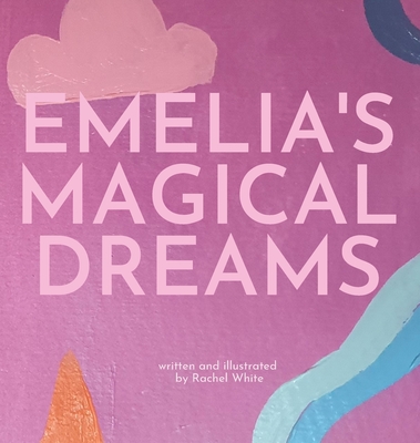 Emelia's Magical Dreams - White, Rachel