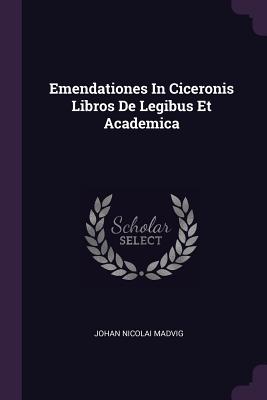 Emendationes In Ciceronis Libros De Legibus Et Academica - Madvig, Johan Nicolai