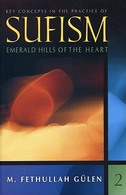 Emerald Hills of the Heart: Key Concepts in the Practice of Sufism - Gulen, M Fethullah