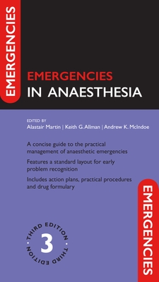 Emergencies in Anaesthesia - Martin, Alastair (Editor), and Allman, Keith (Editor), and McIndoe, Andrew (Editor)
