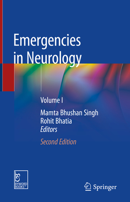 Emergencies in Neurology: Volume I - Singh, Mamta Bhushan (Editor), and Bhatia, Rohit (Editor)