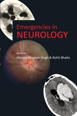 Emergencies in Neurology - Singh, Mamta Bhushan, and Bhatia, Rohit