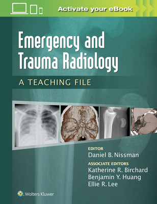Emergency and Trauma Radiology: A Teaching File - Nissman, Daniel B, MD