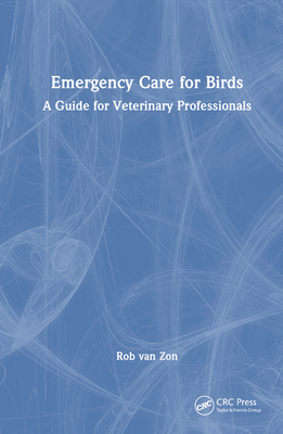 Emergency Care for Birds: A Guide for Veterinary Professionals - Van Zon, Rob