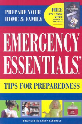 Emergency Essentials Tips for Preparedness: Quick and Easy-To-Use Information on Food Storage, First Aid Andemergency Preparedness to Safeguard Your Family - Barkdull, Larry