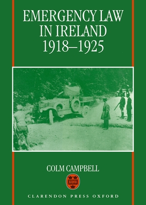 Emergency Law in Ireland, 1918-1925 - Campbell, Colm