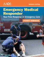 Emergency Medical Responder: Your First Response in Emergency Care Student Workbook
