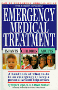 Emergency Medical Treatment Infants Children Adults: A Handbook of What to Do in an Emergency to Keep a Person Alive Until Help Arrives
