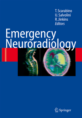 Emergency Neuroradiology - Scarabino, Tommaso (Editor), and Salvolini, Ugo (Editor), and Jinkins, Randy J (Editor)