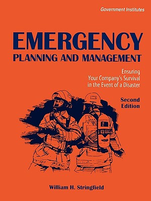 Emergency Planning and Management: Ensuring Your Company's Survival in the Event of a Disaster - Stringfield, William H