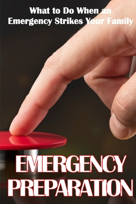 Emergency Preparation: What to Do When an Emergency Strikes Your Family - Winkler, Sasha