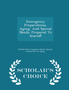 Emergency Preparedness, Aging, and Special Needs: Prepared Vs Scared! - Scholar's Choice Edition