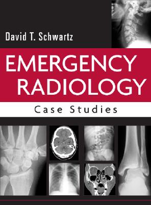 Emergency Radiology: Case Studies - Schwartz, David T