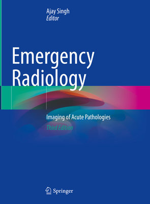 Emergency Radiology: Imaging of Acute Pathologies - Singh, Ajay (Editor)