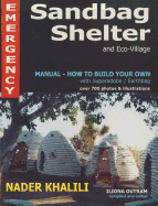 Emergency Sandbag Shelter and Eco-Village: Manual-How to Build Your Own with Superadobe/Earthbag