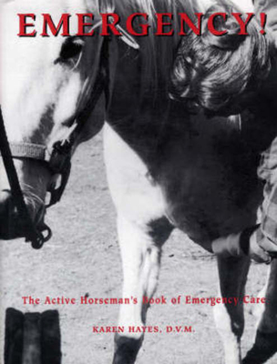 Emergency!: The Active Horseman's Book of Emergency Care - Hayes, Karen