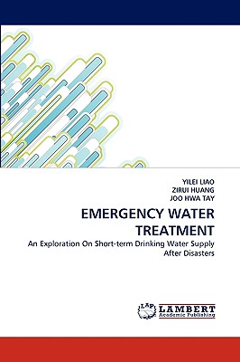 Emergency Water Treatment - Liao, Yilei, and Huang, Zirui, and Hwa Tay, Joo