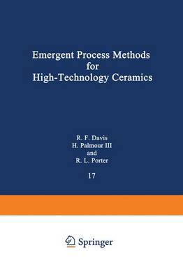 Emergent Process Methods for Hightechnology Ceramics - Davis, Robert F, and Palmour, Hayne, IV, and Porter, Richard L