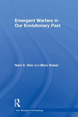 Emergent Warfare in Our Evolutionary Past - Kim, Nam C, and Kissel, Marc